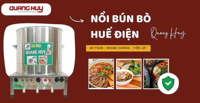 Quang Huy - địa chỉ uy tín mua nồi nấu bún bò điện