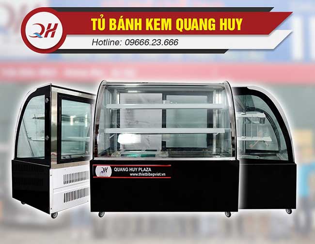 Quang Huy - địa chỉ mua tủ bánh kem uy tín